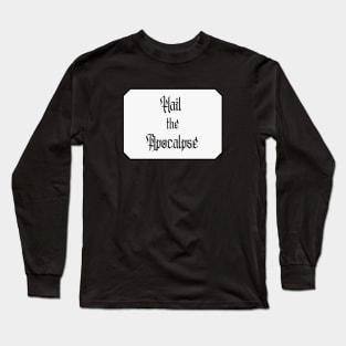 Hail the Apocalypse with Frame (Black Text) Long Sleeve T-Shirt